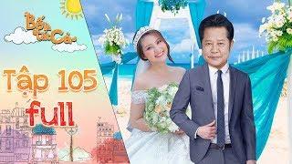 Bố là tất cả  tập 105 full Minh Thảo thỏa ý nguyện khi được ba Hiếu dắt tay vào lễ đường ngày cưới