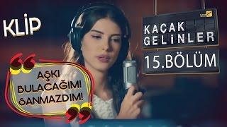 Kaçak Gelinler 15.Bölüm - Aşkı Bulacağımı Hiç Sanmazdım - Kainat & Can Klip