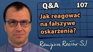 Jak reagować na fałszywe oskarżenia?  Q&A#107 Remigiusz Recław SJ