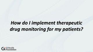 Raymond Cross MD  How Do I Implement Therapeutic Drug Monitoring for my Patients?