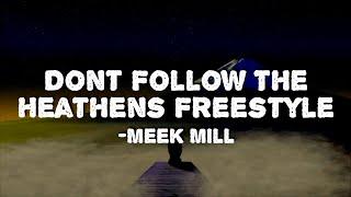 Meek Mill - Dont Follow The Heathens Freestyle Lyrics
