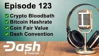 Dash Podcast 123 - Crypto Bloodbath Bitcoin Hashrate Coin Fair Value & Dash Convention Europe