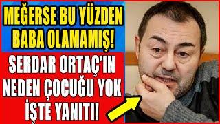 Serdar Ortaçın Neden Çocuğu Yok? Meğerse Bu Yüzden Baba Olamamış İşte Yanıtı