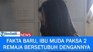 Fakta Baru Ibu Muda di Jambi Paksa 2 Remaja Bersetubuh Dengannya