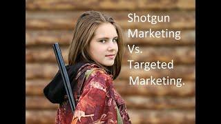 Shotgun Marketing Vs Targeted Marketing