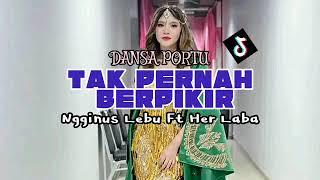 DANSA PORTU TAK PERNAH BERPIKIR REMIX NGGINUS LEBU FT HER LABA