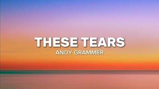 Andy Grammer - These Tears  Lyrics 