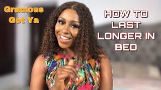 HOW TO LAST LONGER IN BED  9 TRICKS TO LASTING LONGER DURING KNACKING  Gracious Chioma