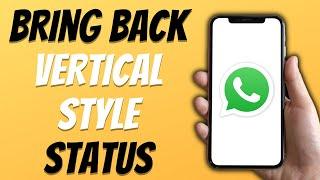 How to Bring back the Status Vertical Style in WhatsApp Easy 2024