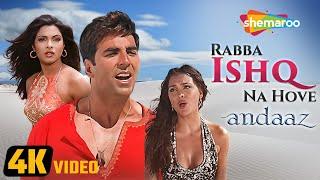 Andaaz Rabba Ishq Na Hove 4K Video  Andaaz 2003  Akshay Kumar  Lara Dutta  Priyanka Chopra