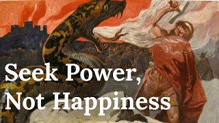 Why You Should Seek Power Not Happiness - Nietzsches Guide to Greatness