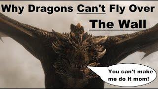 Why Dragons Cant Fly Over The Wall Explained Game of Thrones ASOIAF Theory