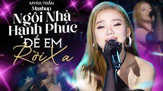 Mashup NGÔI NHÀ HẠNH PHÚC & ĐỂ EM RỜI XA - MYRA TRẦN live at #Lululola