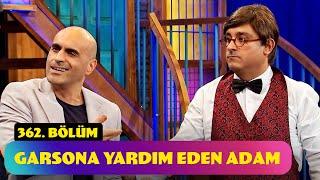 Garsona Yardım Eden Adam - 362. Bölüm Güldür Güldür Show