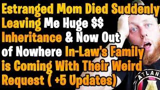 Estranged Mom Died Leaving Me Huge Inheritance Now Am Being Emotionally Blackmailed For My Money