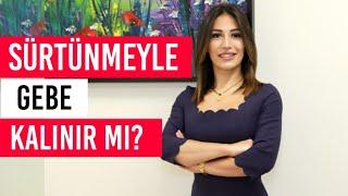 Sürtünmeyle Gebe Kalınır mı?