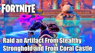 Raid an Artifact From Stealthy Stronghold and From Coral Castle - Fortnite Ch2 Season 6 Week 12