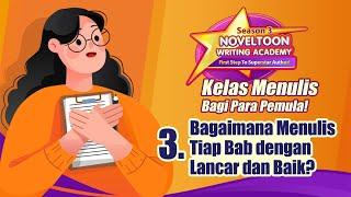 Eps 3丨Bagaimana Menulis Tiap Bab dengan Lancar dan Baik?  NovelToon Writing Academy S3