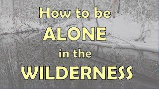 How to be ALONE in the WILDERNESS Solo Backcountry Travel