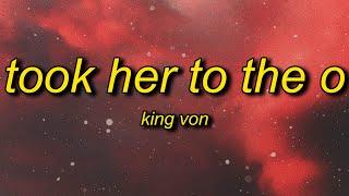 King Von - Took Her To The O Lyrics  just got some top from a str*pper b*tch