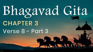 Bhagavad Gita Chapter 3 Verse 8 - PART 3 in English by Yogishri