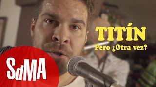 Titín - Pero ¿otra vez? acústicos SdMA