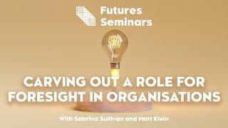 Carving out a Role for Foresight in Organisations