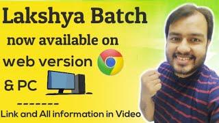 GOOD NEWS  Web VersionPC Version of Lakshya Batch  Physicswallah