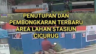 PEMBONGKARAN  DAN PENUTUPAN TERBARU AREA LAHAN PT KAI STASIUN CICURUG