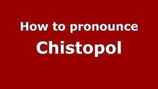 How to pronounce Chistopol RussianRussia - PronounceNames.com