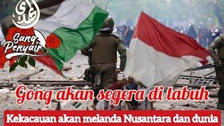 Gong akan segera di tabuh kekacauan akan melanda Nusantara dan dunia