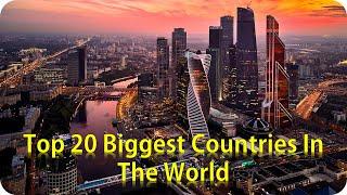 Top 20 Biggest Countries In The World