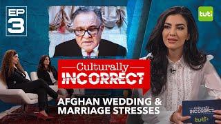 Culturally Incorrect I Episode 3  Afghan Wedding & Marriage Stresses