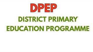 DPEP  District Primary Education Program 