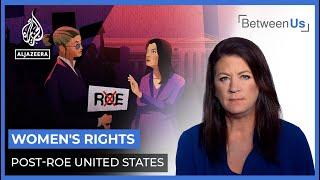 US Women’s Rights Post-Roe v Wade  Between Us