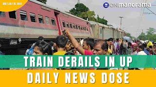 Chandigarh-Dibrugarh Express derails in Uttar Pradesh  July 18 2024  Daily News Dose