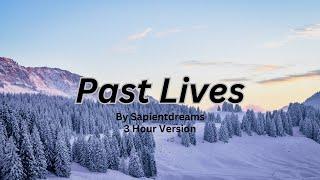 Past Lives  By Sapientdreams  3 Hour Version