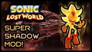 Sonic Lost World PC - Super Shadow Mod + Boss Removal Stage Mod 1080p60fps