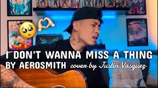 I dont wanna miss a thing x cover by Justin Vasquez