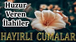 İLAHİLER DİNLE Huzur Veren Cuma İlahileri Karışık Güzel İlahiler