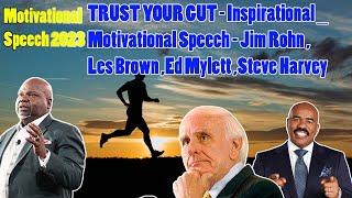 TRUST YOUR GUT - Inspirational _ Motivational Speech - Jim Rohn Les Brown Ed Mylett Steve Harvey