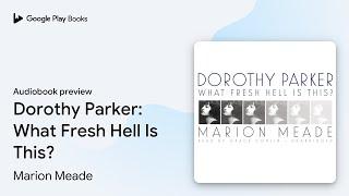 Dorothy Parker What Fresh Hell Is This? by Marion Meade · Audiobook preview