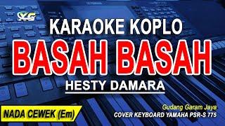 BASAH BASAH - Karaoke Koplo Nada Wanita HESTY DAMARA