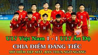 U17 VIỆT NAM 1 - 1 U17 ẤN ĐỘ MỞ ĐIỂM ĐẸP MẮT  BÀN THUA NGỠ NGÀNG TAI GIẢI U17 CHÂU Á