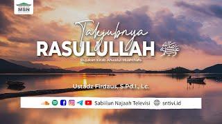 Ahwalul Musthafa #119  Takjubnya Rasulullah ﷺ Bagian 7