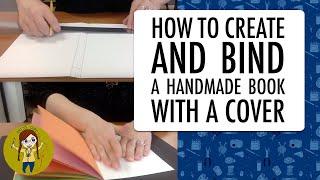 HOW TO CREATE AND BIND A HANDMADE BOOK WITH A COVER