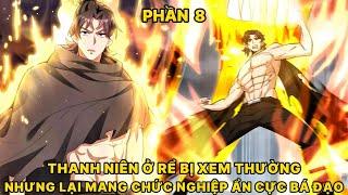 PHẦN 8  THANH NIÊN Ở RỂ BỊ XEM THƯỜNG NHƯNG LẠI MANG CHỨC NGHIỆP ẨN CỰC BÁ ĐẠO - Cóc Ké Review