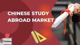 Chinese Study Abroad Market Overview