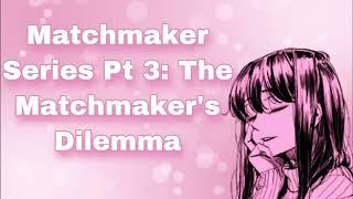 Matchmaker Series Pt 3 The Matchmakers Dilemma Jealously Studying Together Confession F4M