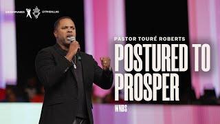 Postured to Prosper - Pastor Touré Roberts